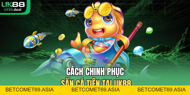 Bắn Cá Tiên UK88 - Tối Ưu Cơ Hội, Trải Nghiệm Mượt Mà - betcomet69.asia