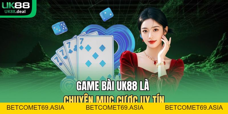 Game Bài UK88 - Chuyên Mục Bài Đổi Thưởng Hấp Dẫn 2026 - betcomet69.asia