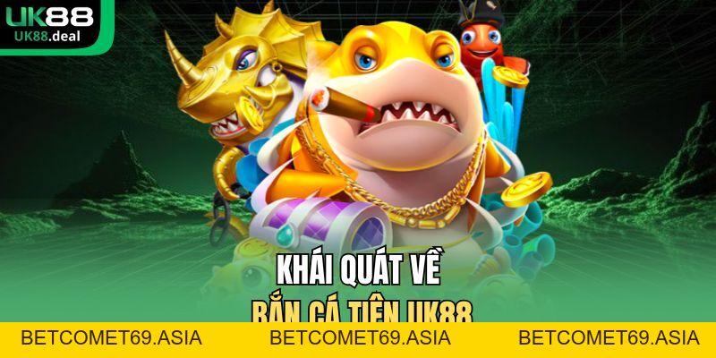 Bắn Cá Tiên UK88 - Tối Ưu Cơ Hội, Trải Nghiệm Mượt Mà - betcomet69.asia
