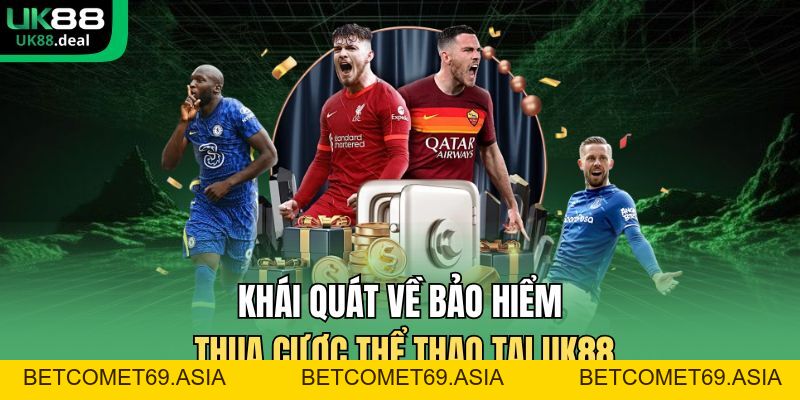 Bảo Hiểm Thua Cược Thể Thao Tại UK88 - Ưu Đãi Hấp Dẫn - betcomet69.asia