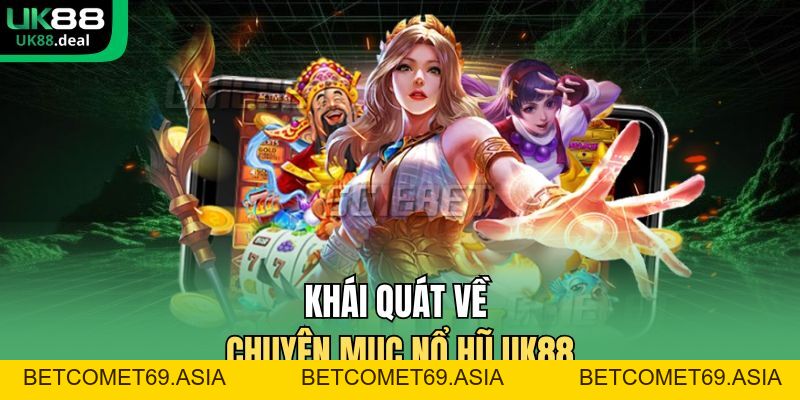 Nổ Hũ UK88 - Giao Diện Trực Quan Giúp Hội Viên Dễ Thao Tác - betcomet69.asia