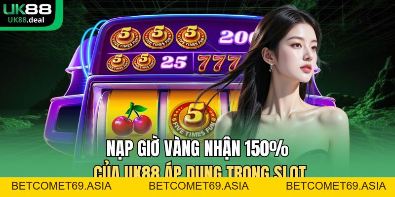 Nạp Giờ Vàng Nhận 150% Của UK88 - Thưởng Lớn Theo Khung Giờ - betcomet69.asia